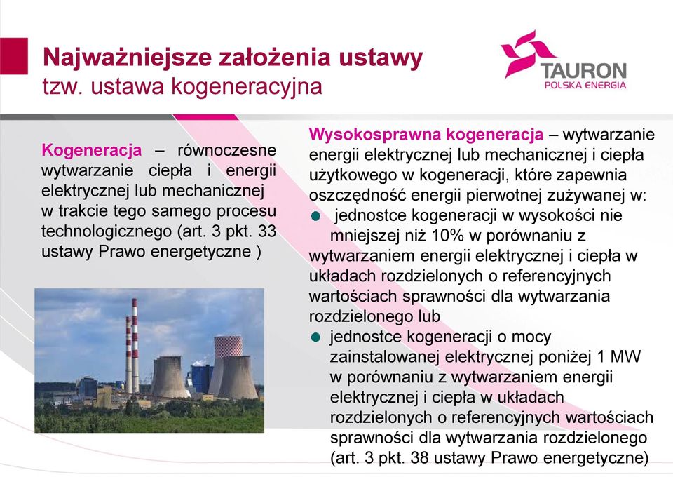 w: jednostce kogeneracji w wysokości nie mniejszej niż 10% w porównaniu z wytwarzaniem energii elektrycznej i ciepła w układach rozdzielonych o referencyjnych wartościach sprawności dla wytwarzania