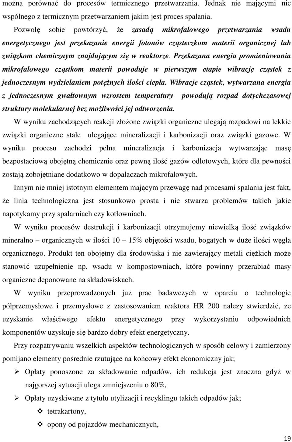 reaktorze. Przekazana energia promieniowania mikrofalowego cząstkom materii powoduje w pierwszym etapie wibrację cząstek z jednoczesnym wydzielaniem potężnych ilości ciepła.