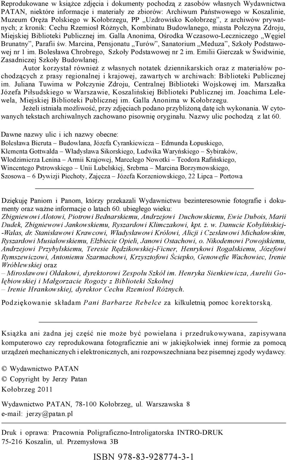 Galla Anonima, Ośrodka Wczasowo-Leczniczego Węgiel Brunatny, Parafii św. Marcina, Pensjonatu Turów, Sanatorium Meduza, Szkoły Podstawowej nr 1 im. Bolesława Chrobrego, Szkoły Podstawowej nr 2 im.