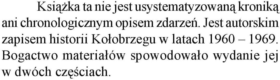 Jest autorskim zapisem historii Kołobrzegu w latach