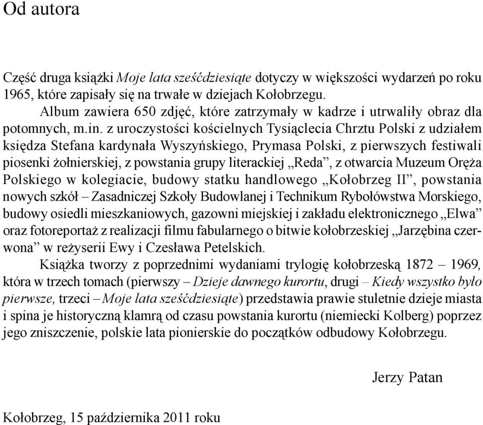 z uroczystości kościelnych Tysiąclecia Chrztu Polski z udziałem księdza Stefana kardynała Wyszyńskiego, Prymasa Polski, z pierwszych festiwali piosenki żołnierskiej, z powstania grupy literackiej