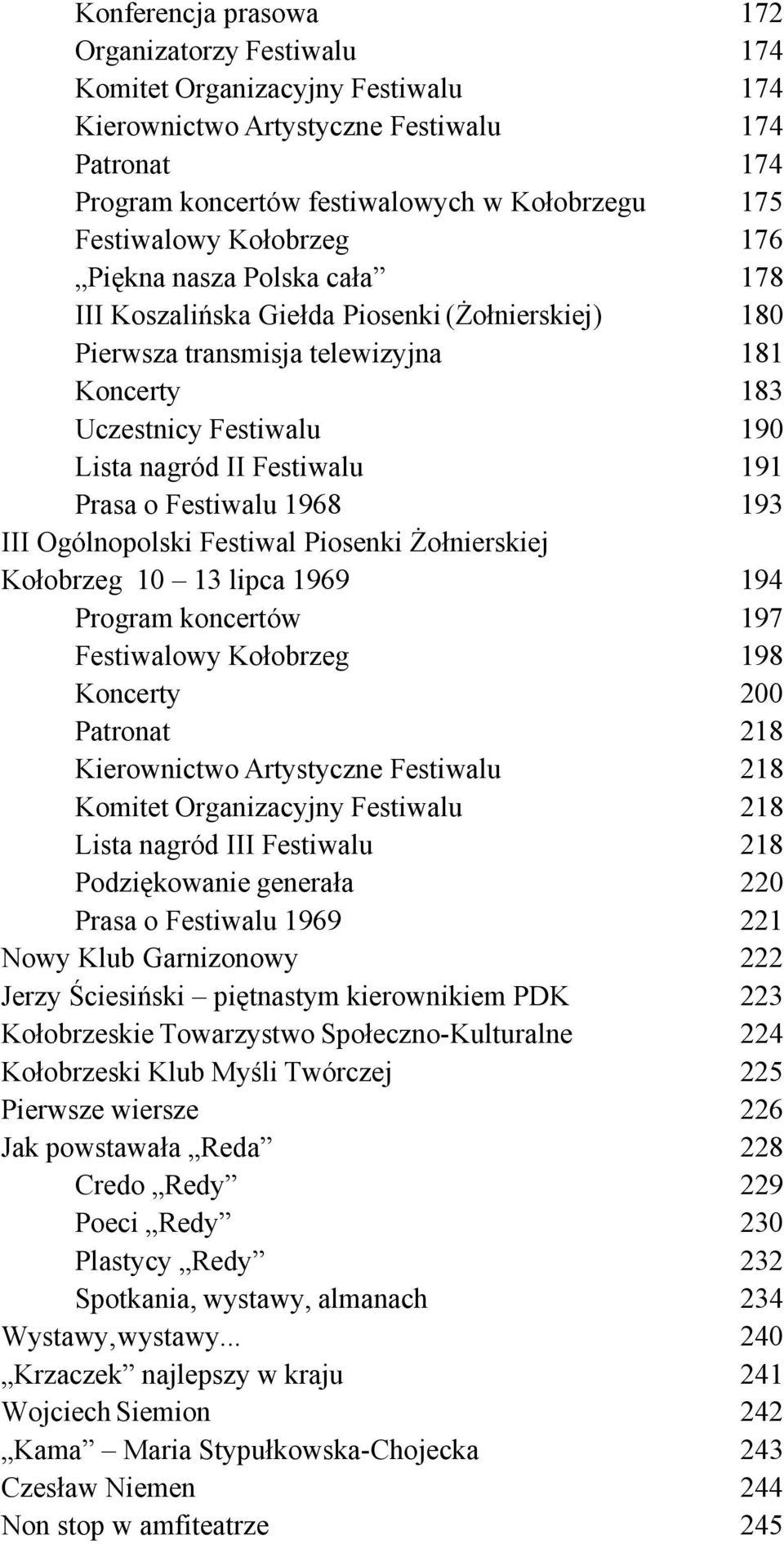 Festiwalu 191 Prasa o Festiwalu 1968 193 III Ogólnopolski Festiwal Piosenki Żołnierskiej Kołobrzeg 10 13 lipca 1969 194 Program koncertów 197 Festiwalowy Kołobrzeg 198 Koncerty 200 Patronat 218