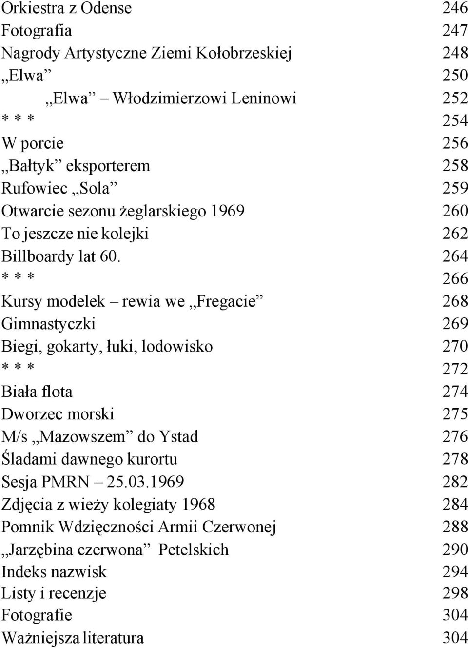 264 *** 266 Kursy modelek rewia we Fregacie 268 Gimnastyczki 269 Biegi, gokarty, łuki, lodowisko 270 *** 272 Biała flota 274 Dworzec morski 275 M/s Mazowszem do Ystad 276