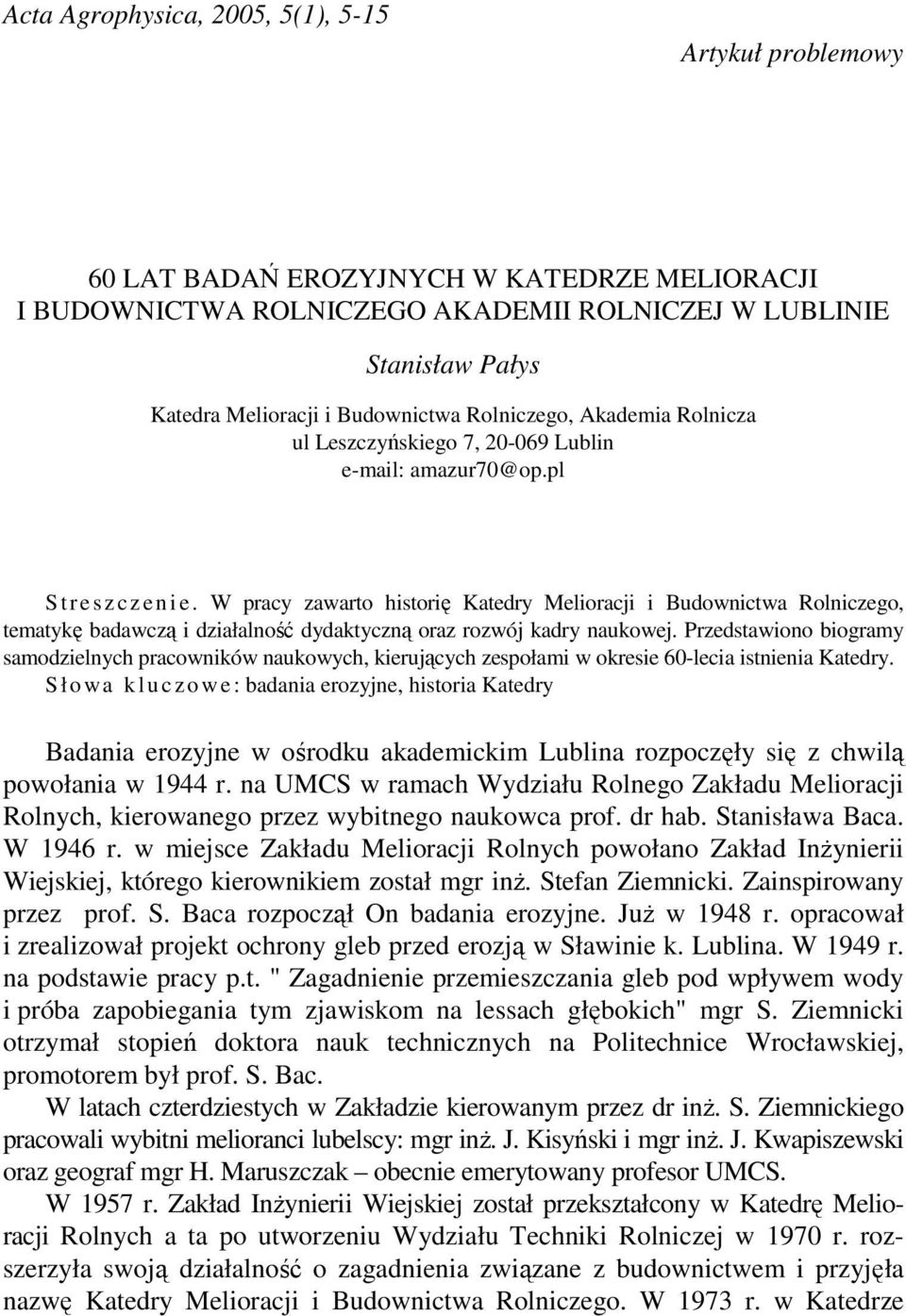 W pracy zawarto historię Katedry Melioracji i Budownictwa Rolniczego, tematykę badawczą i działalność dydaktyczną oraz rozwój kadry naukowej.