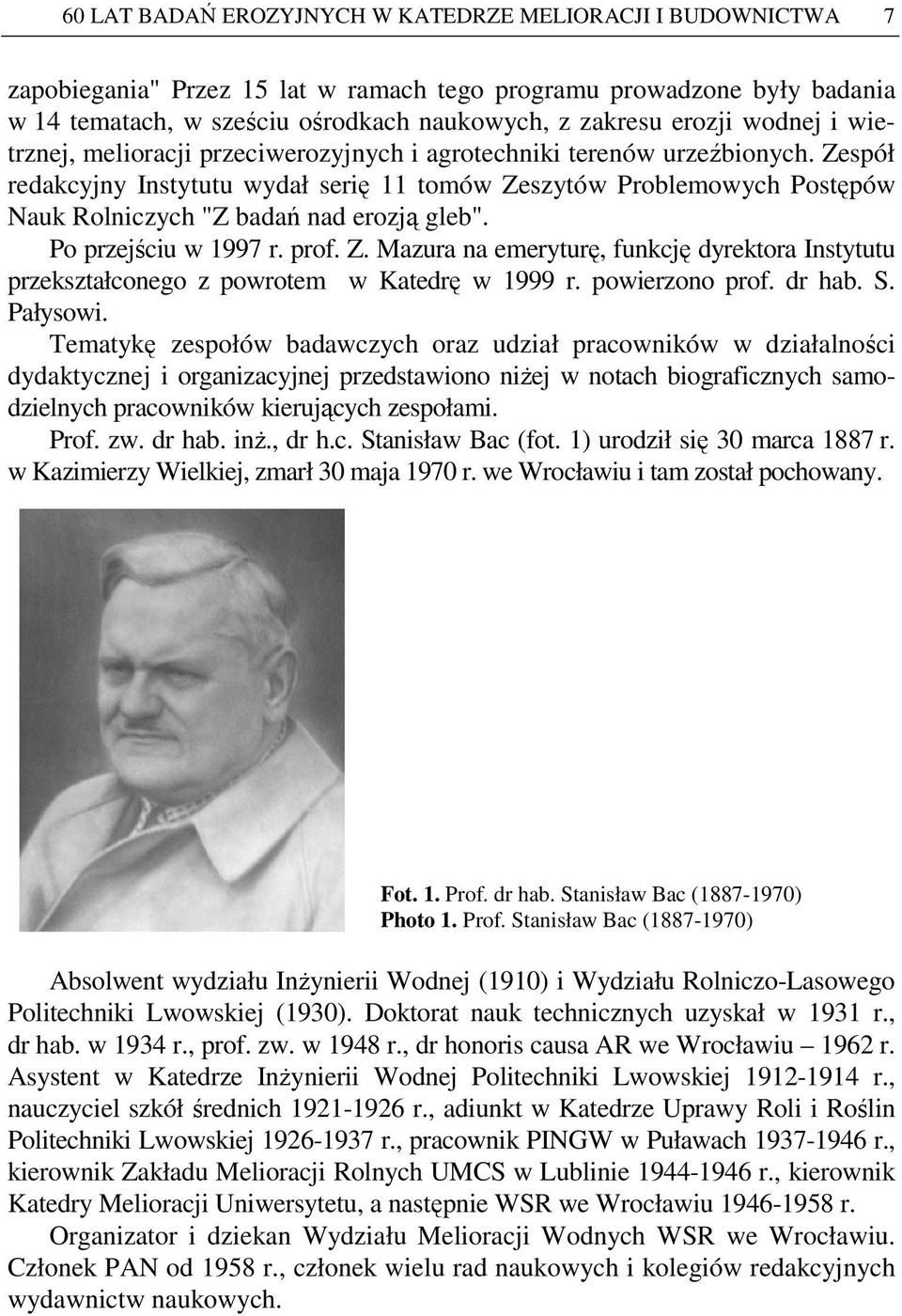 Zespół redakcyjny Instytutu wydał serię 11 tomów Zeszytów Problemowych Postępów Nauk Rolniczych "Z badań nad erozją gleb". Po przejściu w 1997 r. prof. Z. Mazura na emeryturę, funkcję dyrektora Instytutu przekształconego z powrotem w Katedrę w 1999 r.