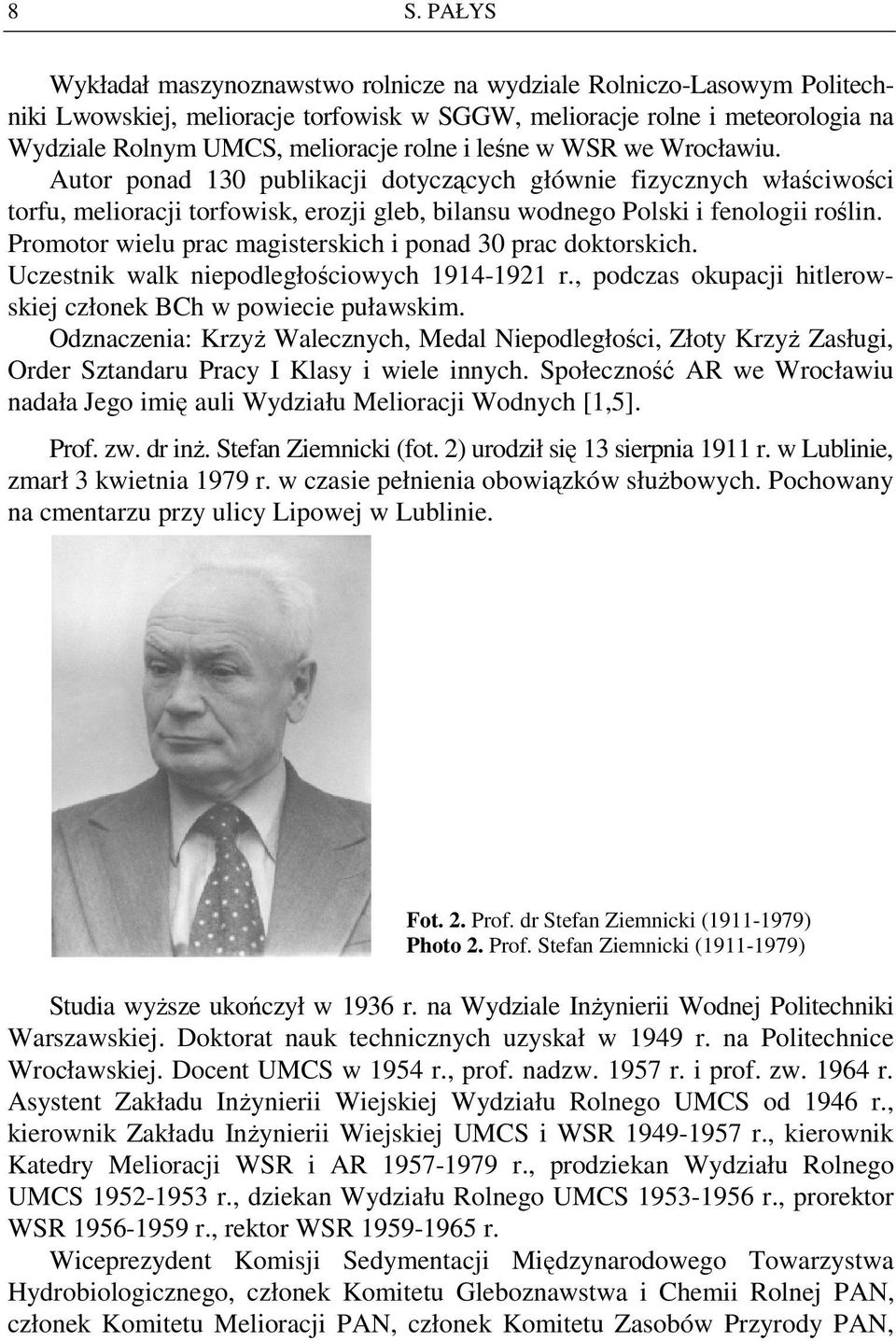 Promotor wielu prac magisterskich i ponad 30 prac doktorskich. Uczestnik walk niepodległościowych 1914-1921 r., podczas okupacji hitlerowskiej członek BCh w powiecie puławskim.