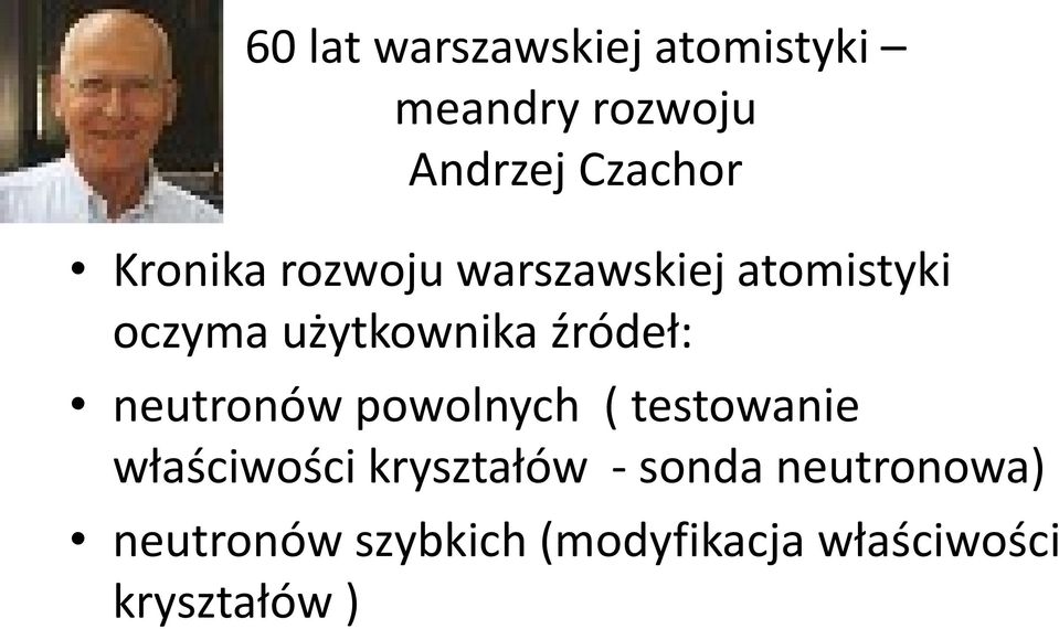 źródeł: neutronów powolnych ( testowanie właściwości kryształów -