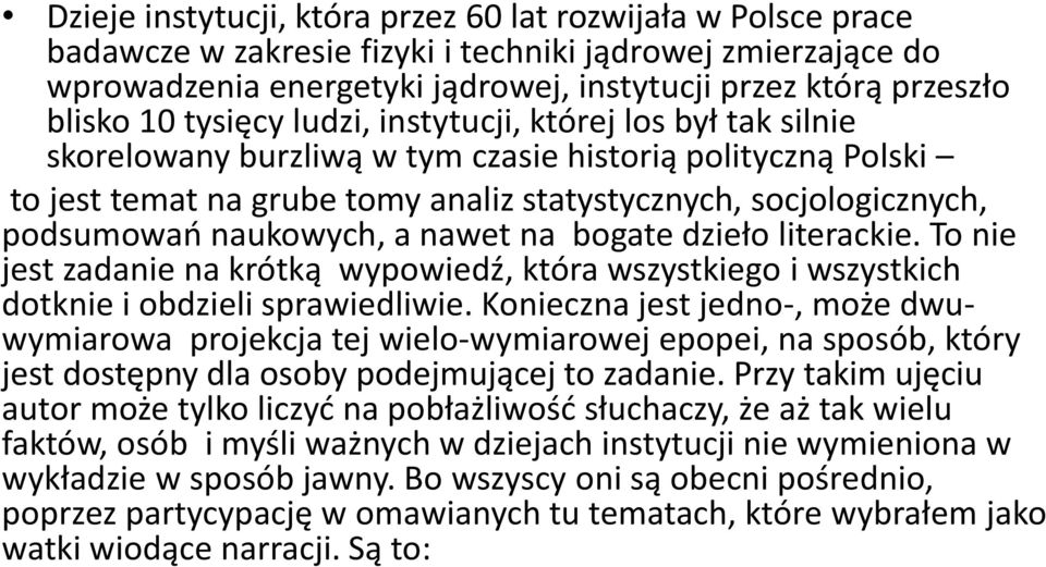 naukowych, a nawet na bogate dzieło literackie. To nie jest zadanie na krótką wypowiedź, która wszystkiego i wszystkich dotknie i obdzieli sprawiedliwie.