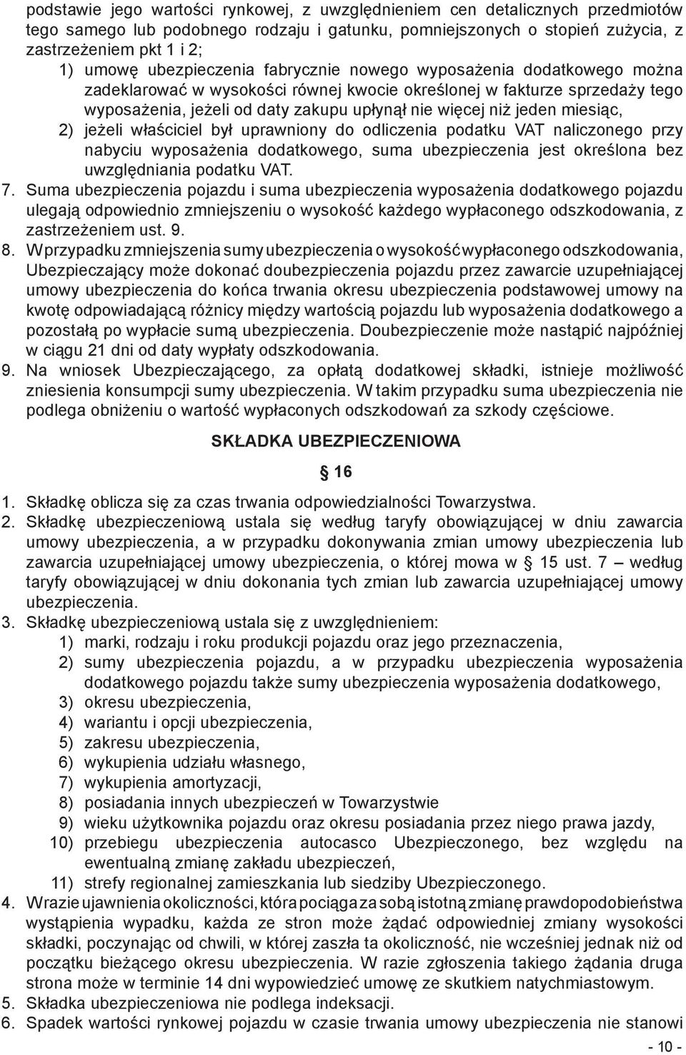 jeden miesiąc, 2) jeżeli właściciel był uprawniony do odliczenia podatku VAT naliczonego przy nabyciu wyposażenia dodatkowego, suma ubezpieczenia jest określona bez uwzględniania podatku VAT. 7.