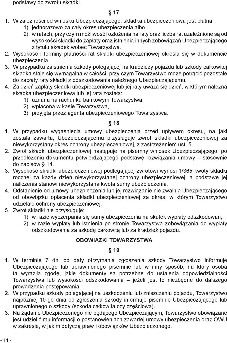 uzależnione są od wysokości składki do zapłaty oraz istnienia innych zobowiązań Ubezpieczającego z tytułu składek wobec Towarzystwa. 2.