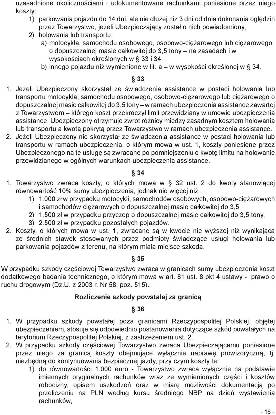 i w wysokościach określonych w 33 i 34 b) innego pojazdu niż wymienione w lit. a w wysokości określonej w 34. 33 1.