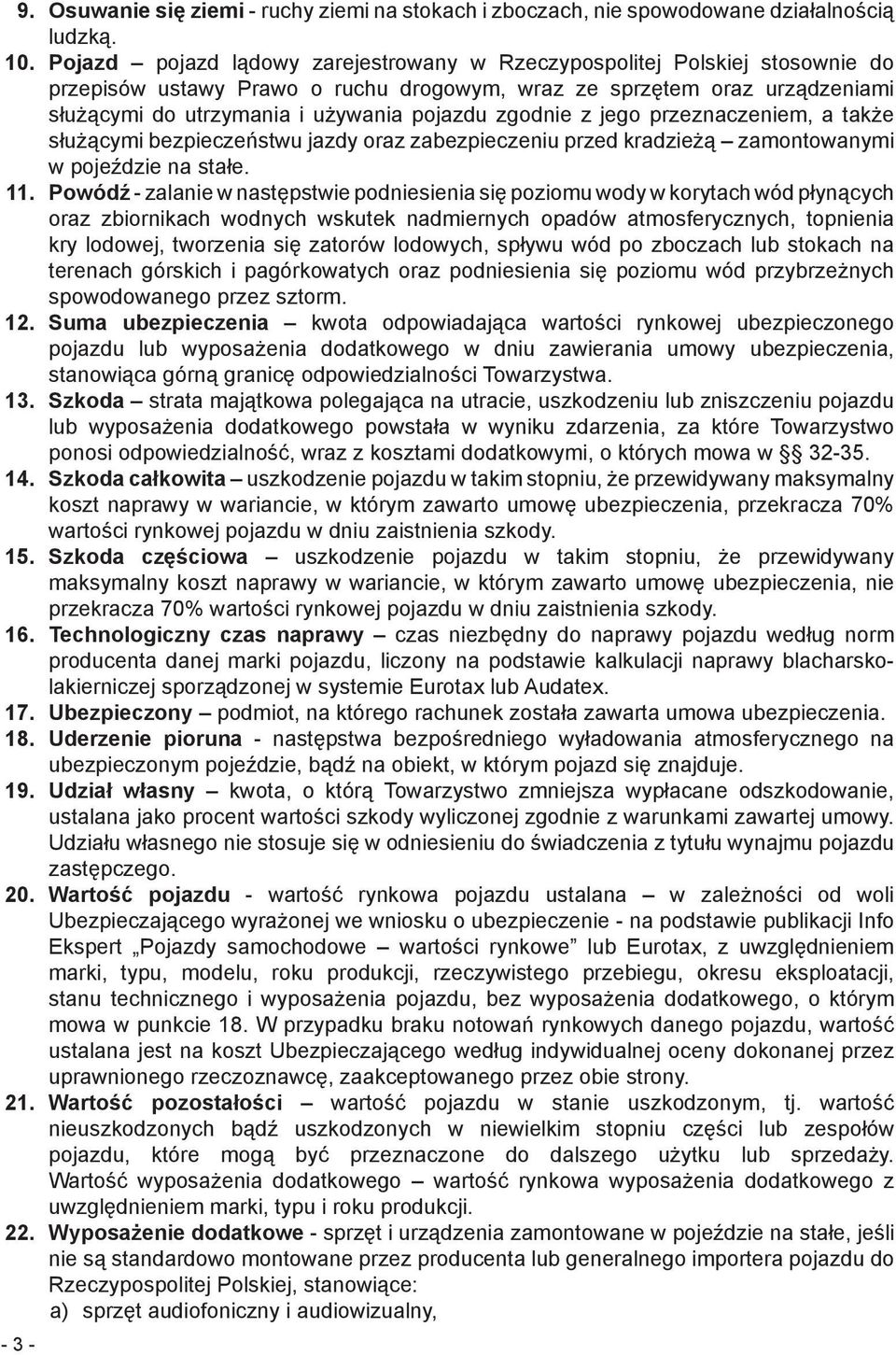 zgodnie z jego przeznaczeniem, a także służącymi bezpieczeństwu jazdy oraz zabezpieczeniu przed kradzieżą zamontowanymi w pojeździe na stałe. 11.