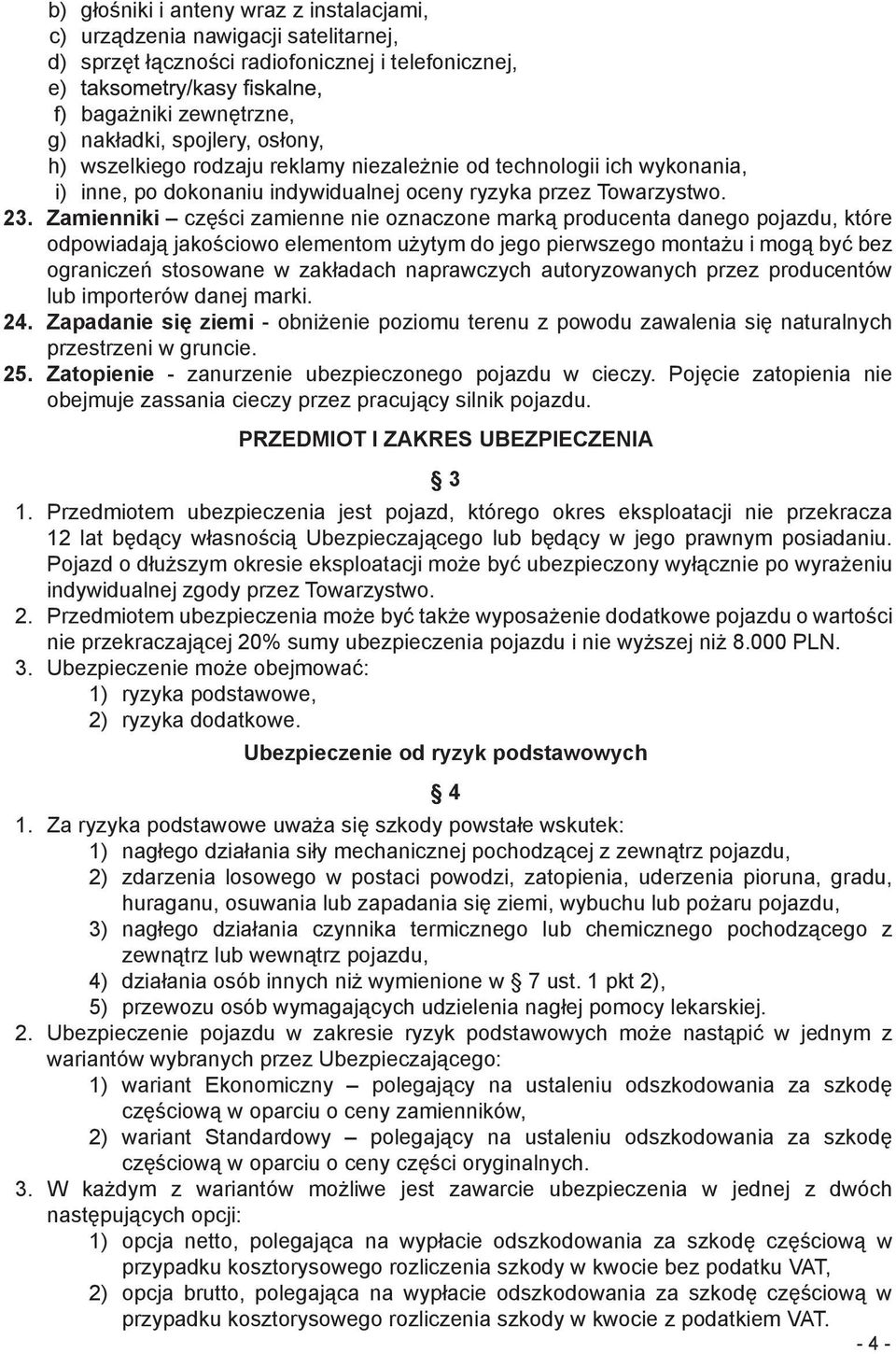 Zamienniki części zamienne nie oznaczone marką producenta danego pojazdu, które odpowiadają jakościowo elementom użytym do jego pierwszego montażu i mogą być bez ograniczeń stosowane w zakładach