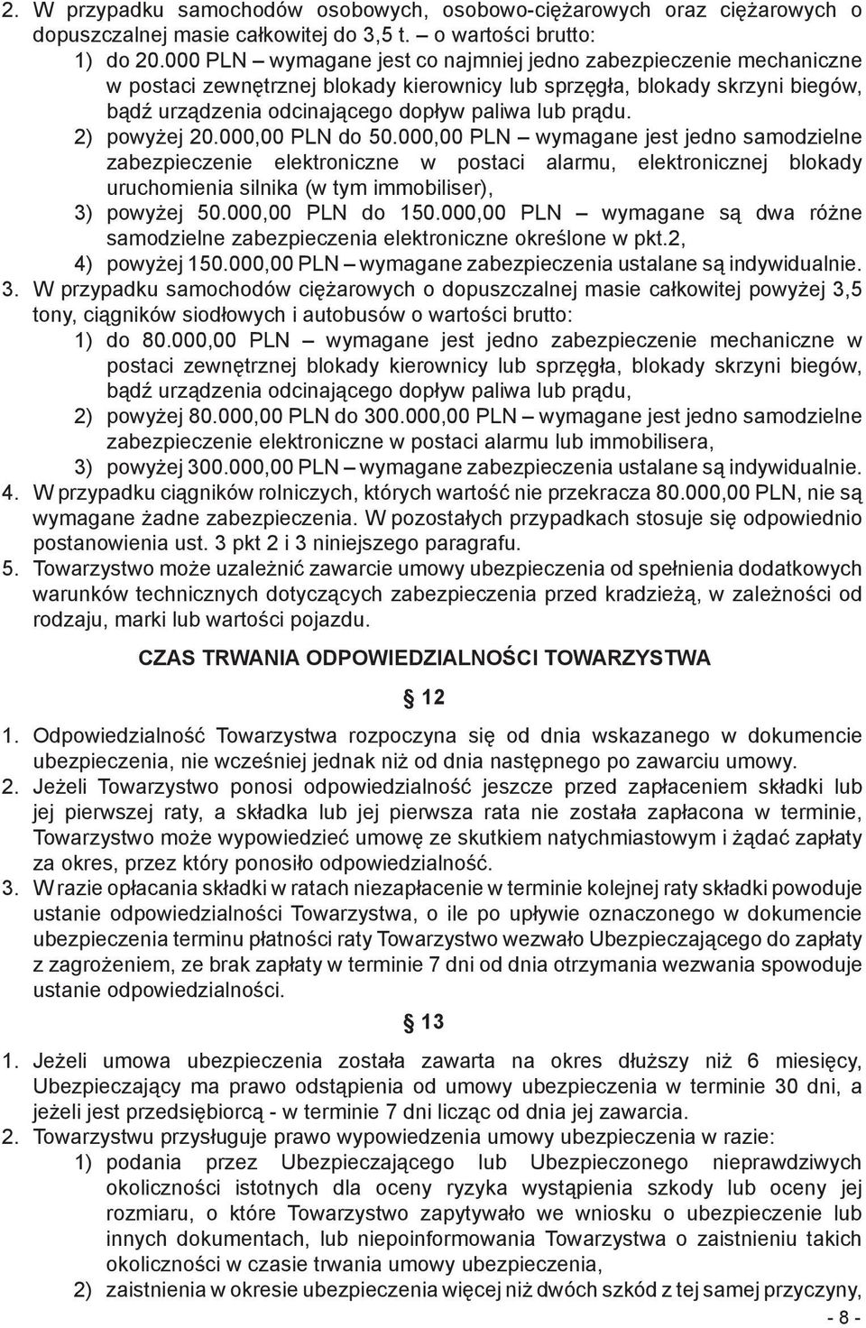 2) powyżej 20.000,00 PLN do 50.000,00 PLN wymagane jest jedno samodzielne zabezpieczenie elektroniczne w postaci alarmu, elektronicznej blokady uruchomienia silnika (w tym immobiliser), 3) powyżej 50.