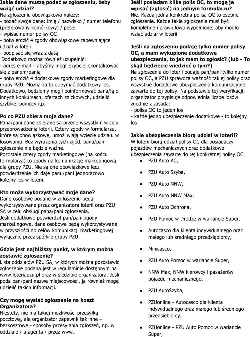 loterii - podpisać się wraz z datą Dodatkowo można również uzupełnić: - adres e-mail abyśmy mogli szybciej skontaktować się z panem/panią - potwierdzić 4 dodatkowe zgody marketingowe dla grupy PZU.