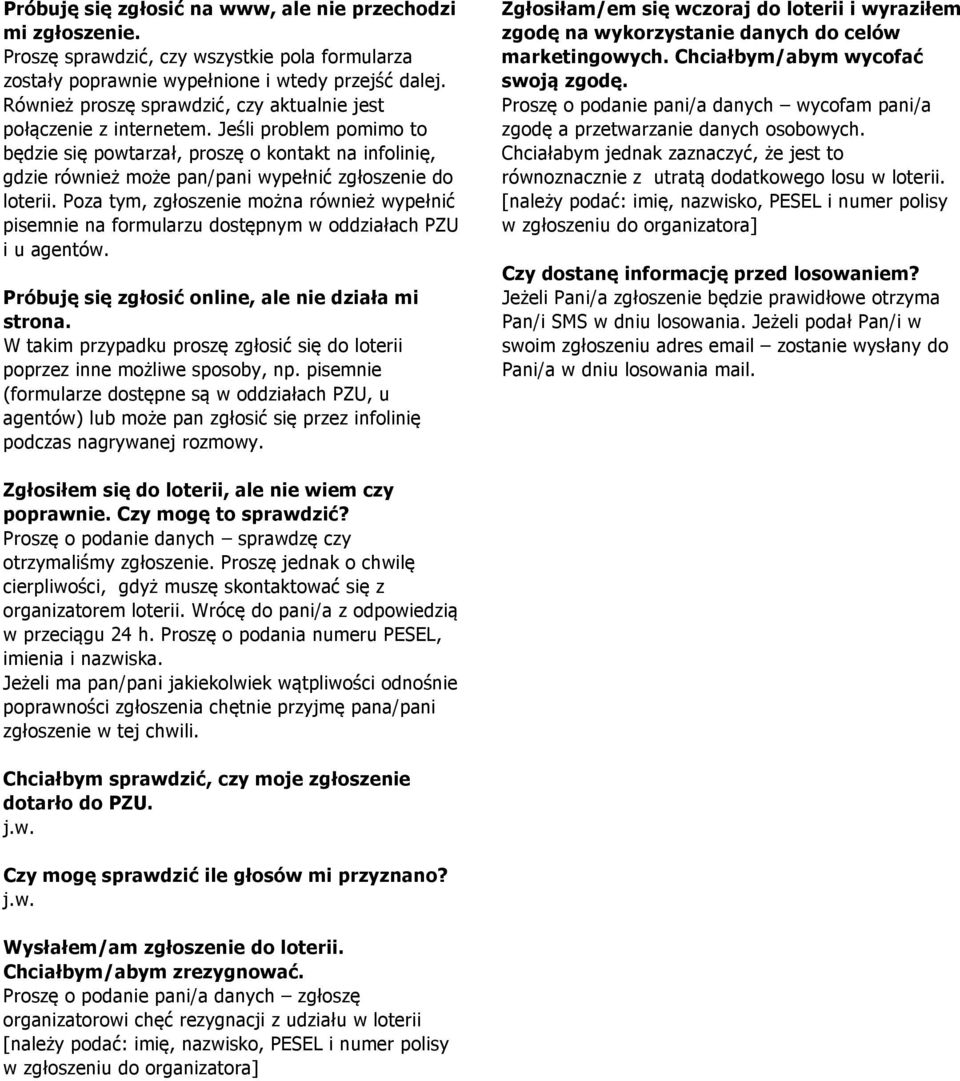 Jeśli problem pomimo to będzie się powtarzał, proszę o kontakt na infolinię, gdzie również może pan/pani wypełnić zgłoszenie do loterii.