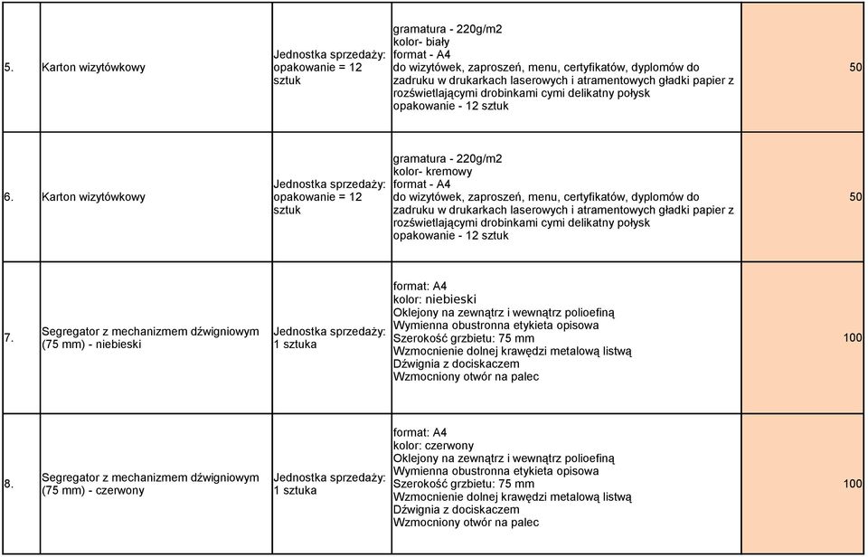 delikatny połysk opakowanie - 12 sztuk gramatura - 2g/m2 kolor- kremowy format - A4 6.  delikatny połysk opakowanie - 12 sztuk format: A4 kolor: niebieski Oklejony na zewnątrz i wewnątrz polioefiną 7.