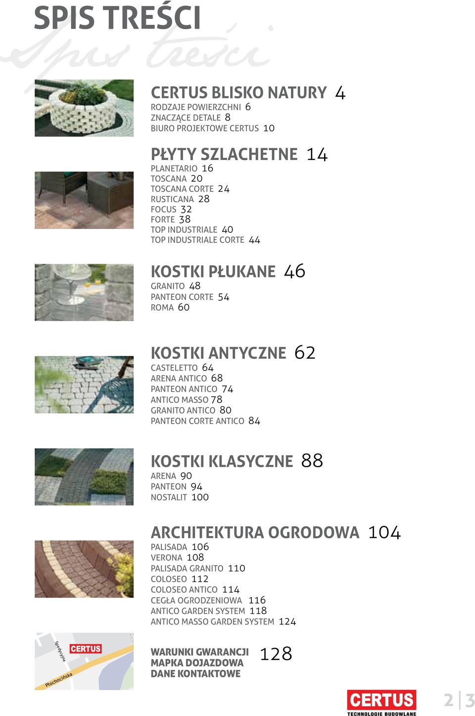 GRANITO ANTICO 80 PANTEON CORTE ANTICO 84 KOSTKI KLASYCZNE 88 ARENA 90 PANTEON 94 NOSTALIT 100 ARCHITEKTURA OGRODOWA 104 PALISADA 106 VERONA 108 PALISADA GRANITO 110 COLOSEO 112 COLOSEO ANTICO 114