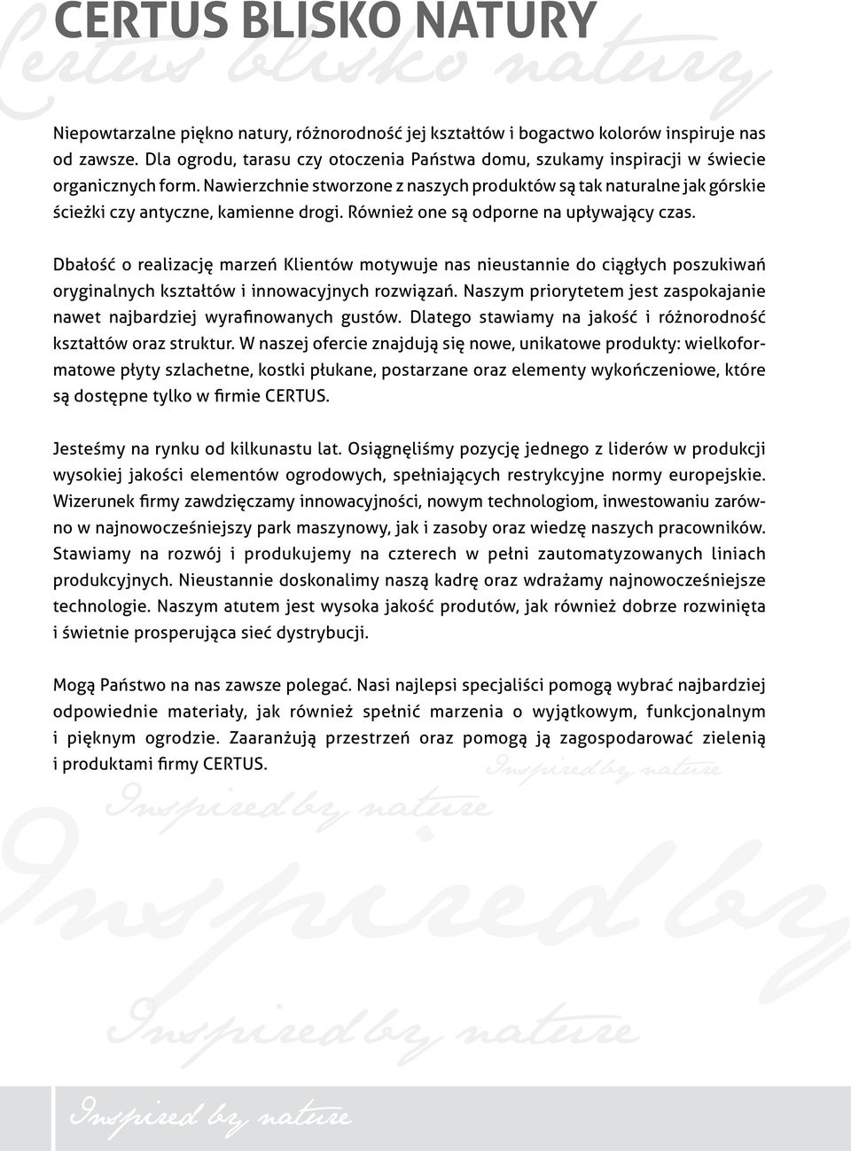 Nawierzchnie stworzone z naszych produktów są tak naturalne jak górskie ścieżki czy antyczne, kamienne drogi. Również one są odporne na upływający czas.