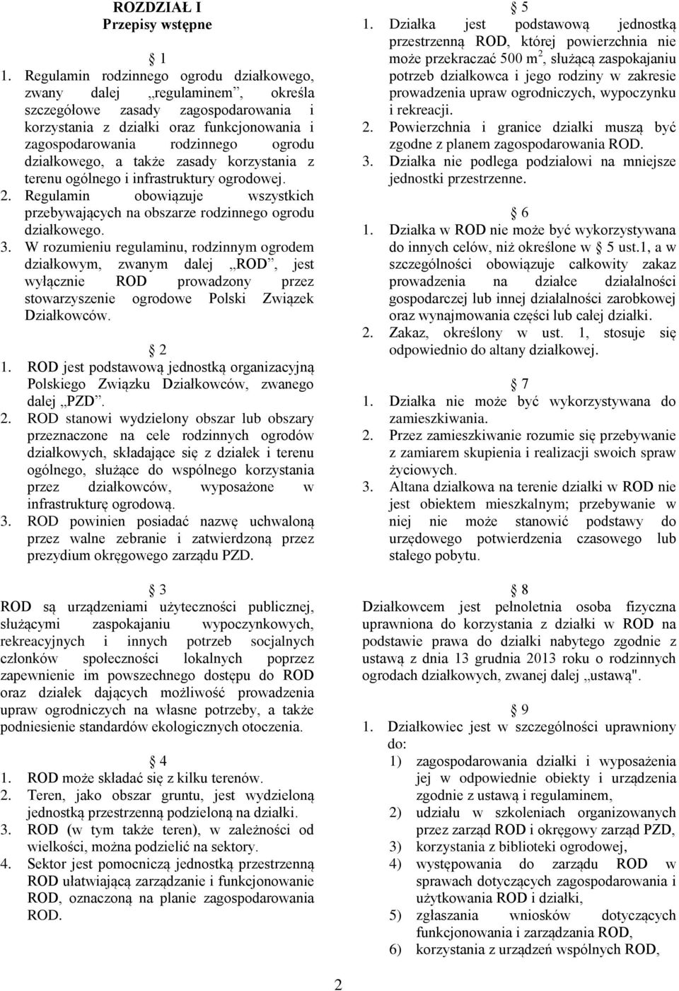 działkowego, a także zasady korzystania z terenu ogólnego i infrastruktury ogrodowej. 2. Regulamin obowiązuje wszystkich przebywających na obszarze rodzinnego ogrodu działkowego. 3.