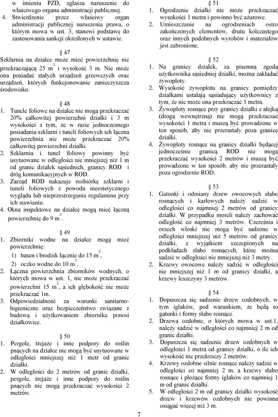 Nie może ona posiadać stałych urządzeń grzewczych oraz urządzeń, których funkcjonowanie zanieczyszcza środowisko. 48 1.