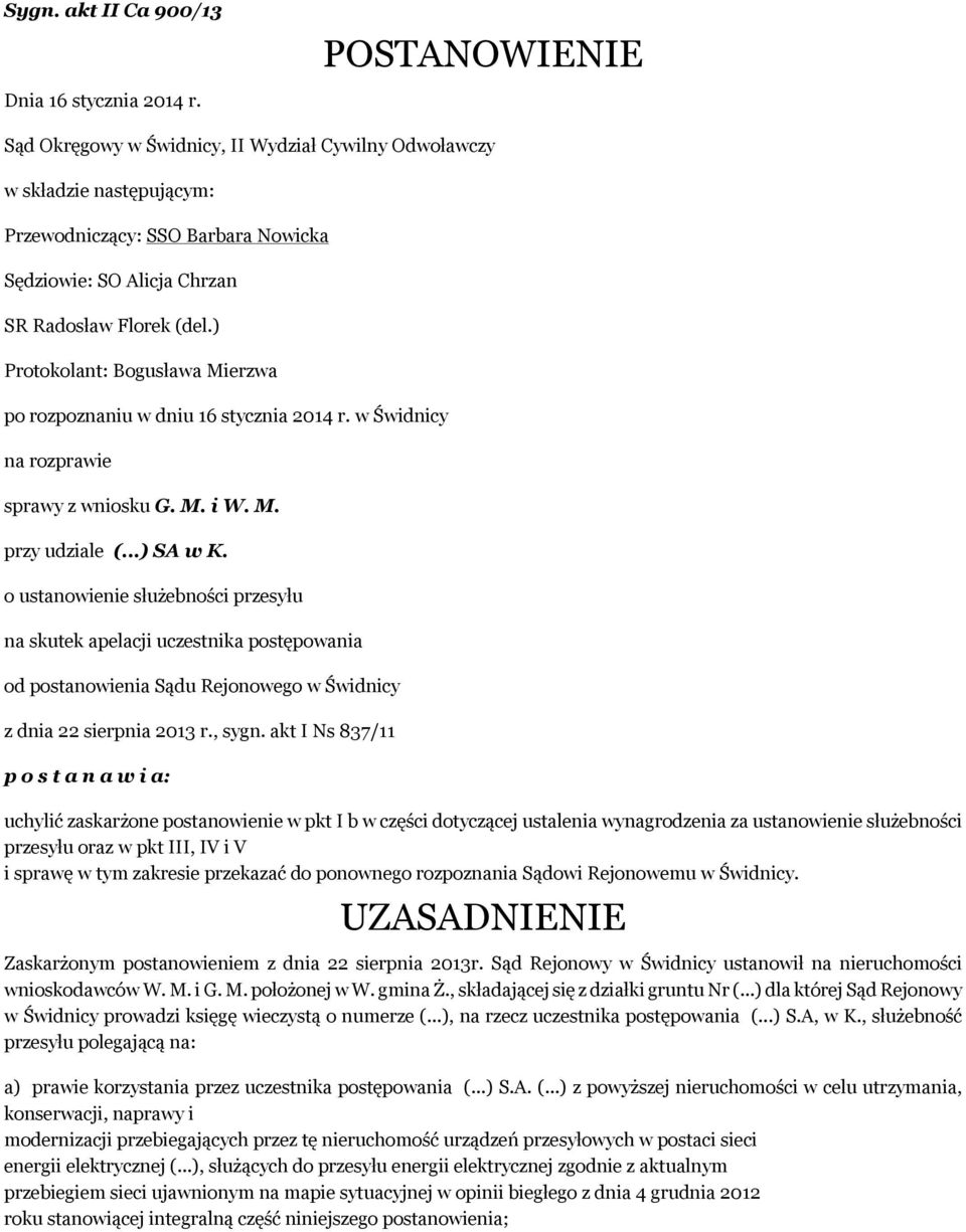 ) Protokolant: Bogusława Mierzwa po rozpoznaniu w dniu 16 stycznia 2014 r. w Świdnicy na rozprawie sprawy z wniosku G. M. i W. M. przy udziale (...) SA w K.