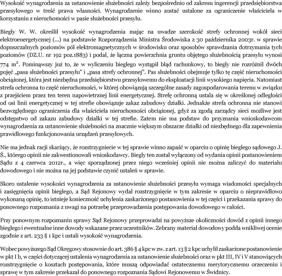 W. określił wysokość wynagrodzenia mając na uwadze szerokość strefy ochronnej wokół sieci elektroenergetycznej (...) na podstawie Rozporządzenia Ministra Środowiska z 30 października 2003r.