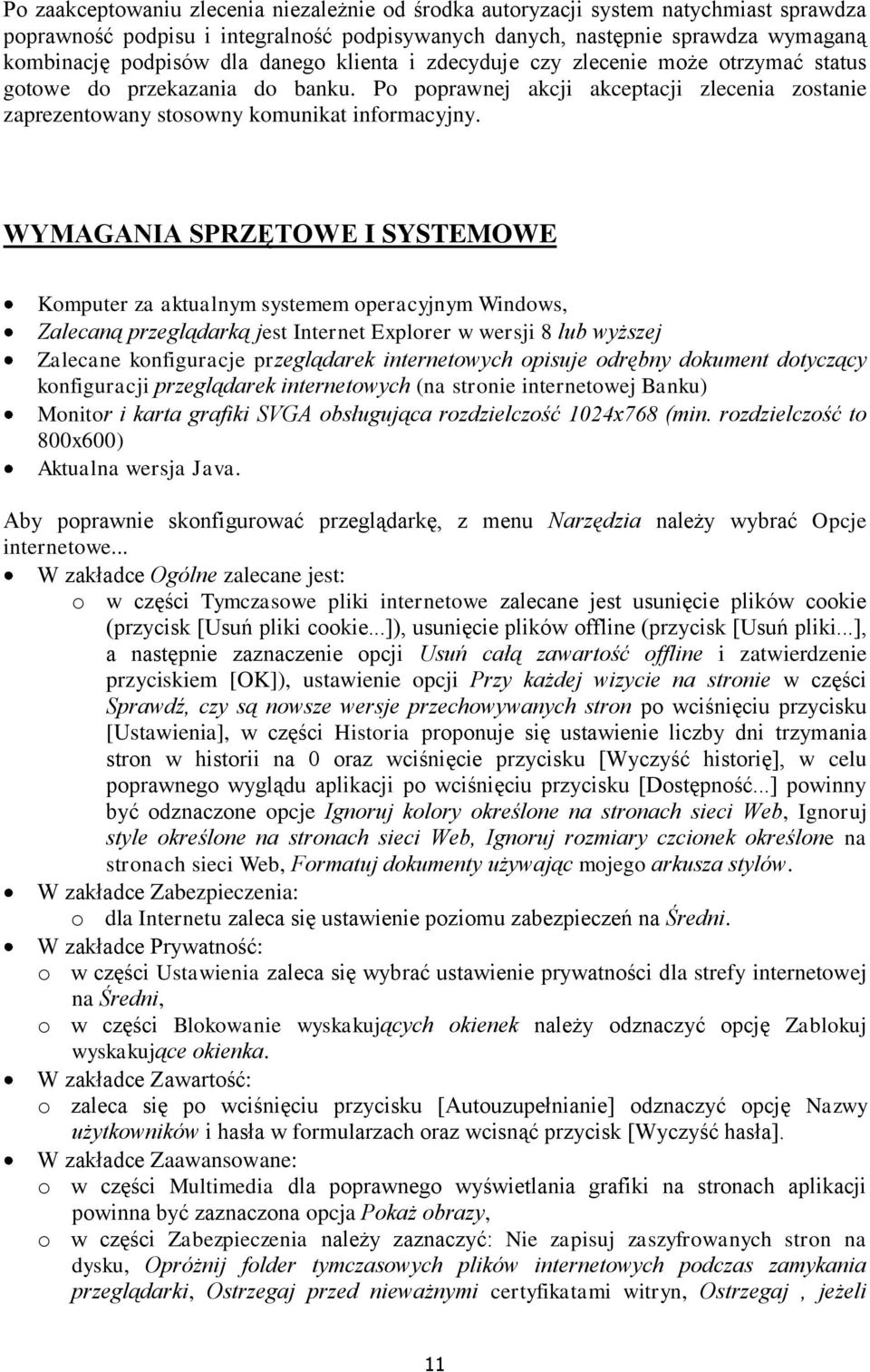 WYMAGANIA SPRZĘTOWE I SYSTEMOWE Komputer za aktualnym systemem operacyjnym Windows, Zalecaną przeglądarką jest Internet Explorer w wersji 8 lub wyższej Zalecane konfiguracje przeglądarek