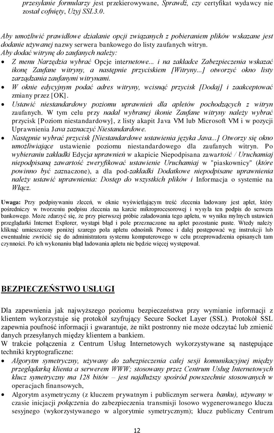 Aby dodać witrynę do zaufanych należy: Z menu Narzędzia wybrać Opcje internetowe... i na zakładce Zabezpieczenia wskazać ikonę Zaufane witryny, a następnie przyciskiem [Witryny.