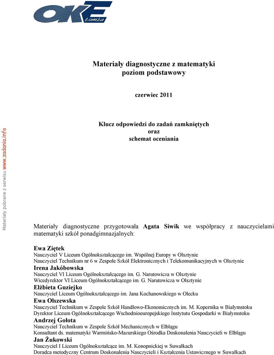 Nuczyciel VI Liceum Ogólnoksztłcącego im G Nrutowicz w Olsztynie Wicedyrektor VI Liceum Ogólnoksztłcącego im G Nrutowicz w Olsztynie Elżbiet Guziejko Nuczyciel Liceum Ogólnoksztłcącego im Jn