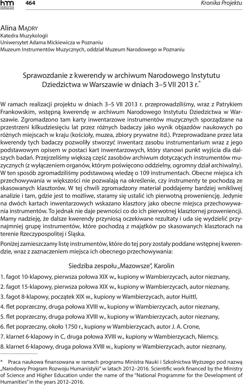 przeprowadziliśmy, wraz z Patrykiem Frankowskim, wstępną kwerendę w archiwum Narodowego Instytutu Dziedzictwa w Warszawie.