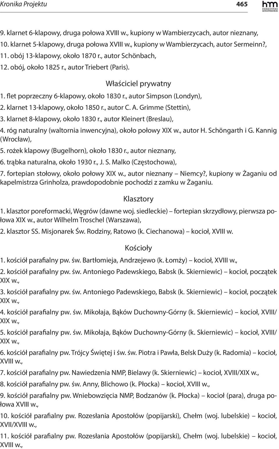 klarnet 13-klapowy, około 1850 r., autor C. A. Grimme (Stettin), 3. klarnet 8-klapowy, około 1830 r., autor Kleinert (Breslau), 4. róg naturalny (waltornia inwencyjna), około połowy XIX w., autor H.