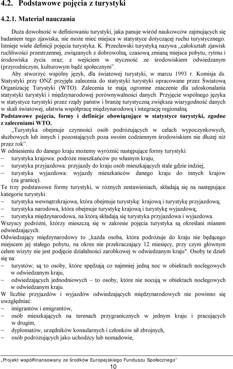 Istnieje wiele definicji pojęcia turystyka. K.