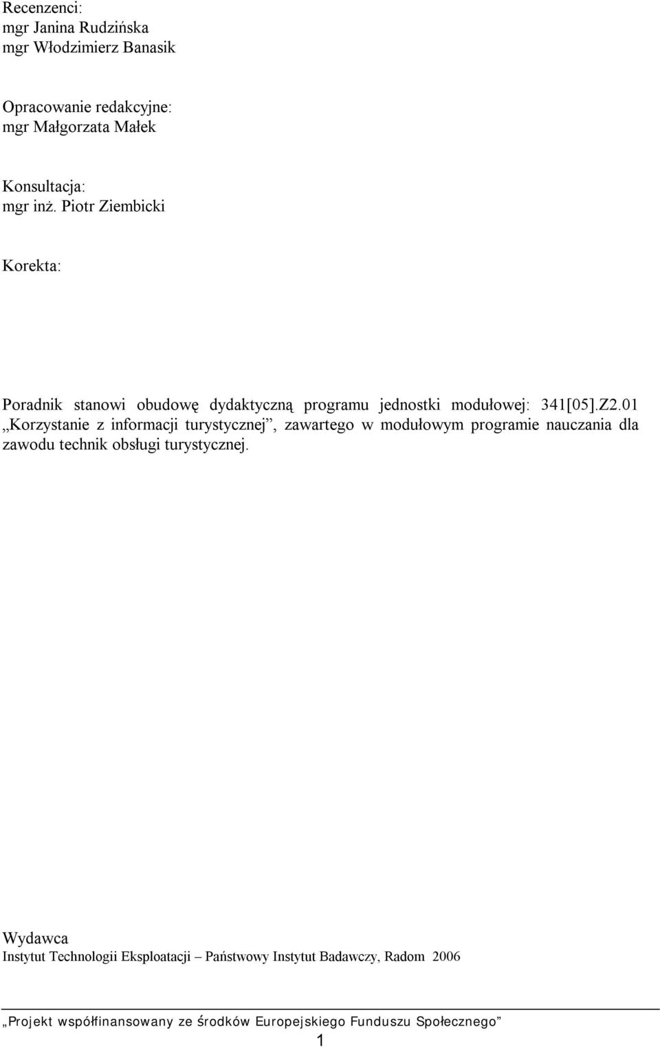Piotr Ziembicki Korekta: Poradnik stanowi obudowę dydaktyczną programu jednostki modułowej: 341[05].Z2.