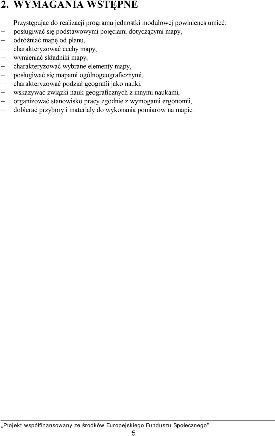 mapy, posługiwać się mapami ogólnogeograficznymi, charakteryzować podział geografii jako nauki, wskazywać związki nauk geograficznych