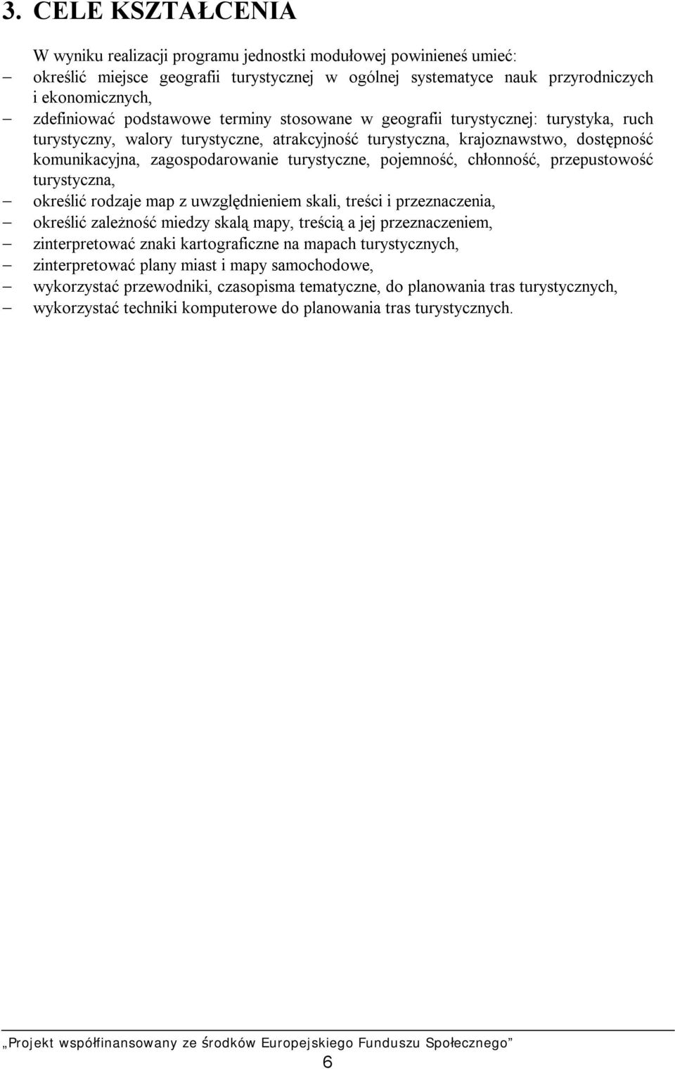 turystyczne, pojemność, chłonność, przepustowość turystyczna, określić rodzaje map z uwzględnieniem skali, treści i przeznaczenia, określić zależność miedzy skalą mapy, treścią a jej przeznaczeniem,