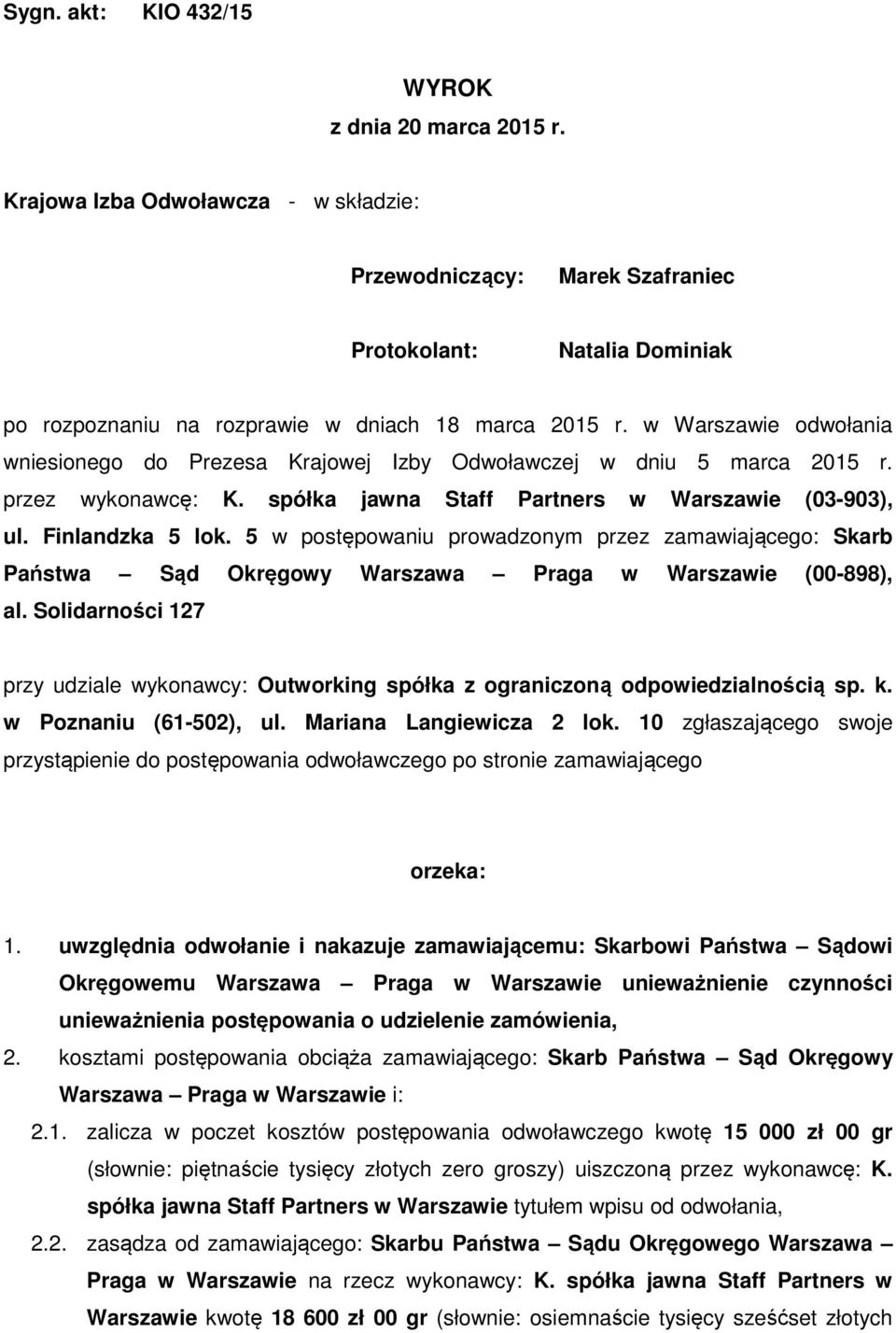 w Warszawie odwołania wniesionego do Prezesa Krajowej Izby Odwoławczej w dniu 5 marca 2015 r. przez wykonawcę: K. spółka jawna Staff Partners w Warszawie (03-903), ul. Finlandzka 5 lok.