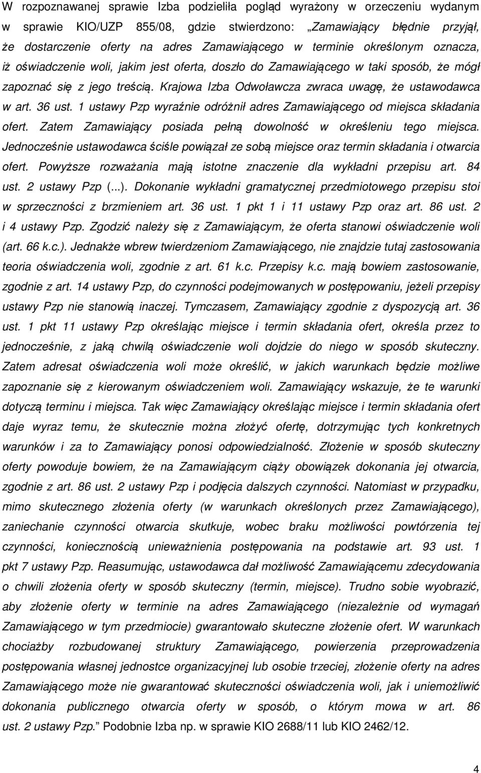 Krajowa Izba Odwoławcza zwraca uwagę, że ustawodawca w art. 36 ust. 1 ustawy Pzp wyraźnie odróżnił adres Zamawiającego od miejsca składania ofert.