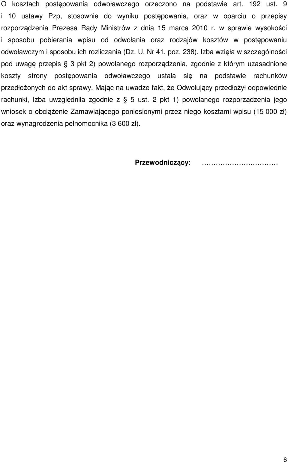 w sprawie wysokości i sposobu pobierania wpisu od odwołania oraz rodzajów kosztów w postępowaniu odwoławczym i sposobu ich rozliczania (Dz. U. Nr 41, poz. 238).