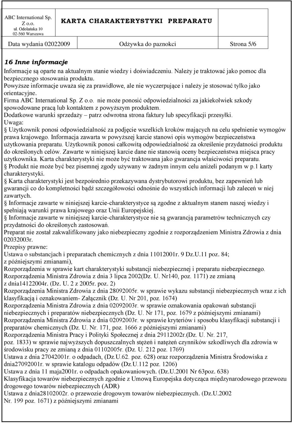 Firma ABC International Sp. nie może ponosić odpowiedzialności za jakiekolwiek szkody spowodowane pracą lub kontaktem z powyższym produktem.