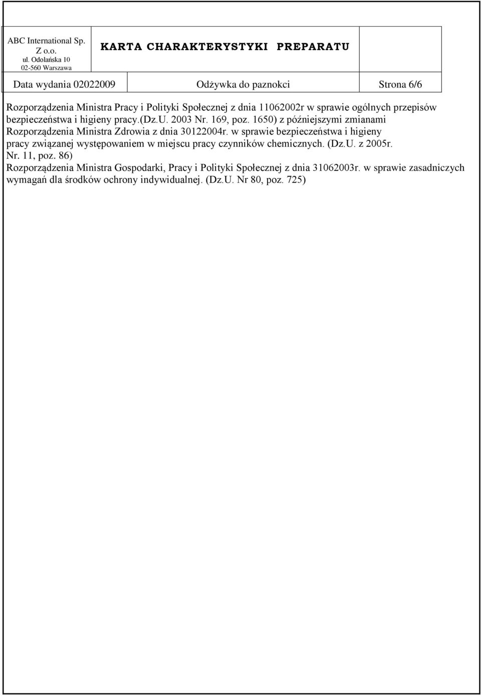 w sprawie bezpieczeństwa i higieny pracy związanej występowaniem w miejscu pracy czynników chemicznych. (Dz.U. z 2005r. Nr. 11, poz.