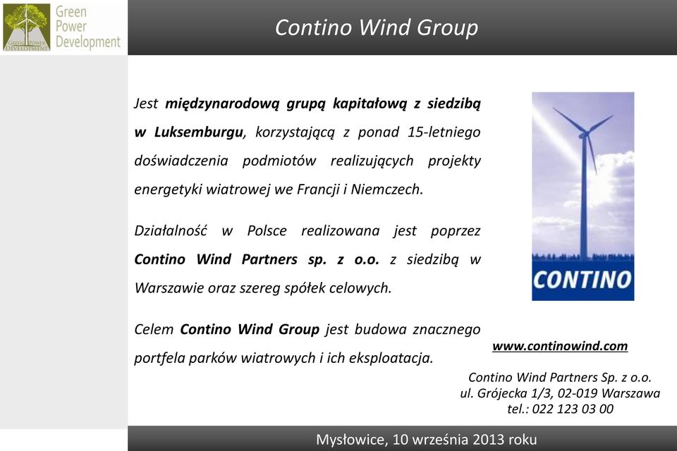 Działalność w Polsce realizowana jest poprzez Contino Wind Partners sp. z o.o. z siedzibą w Warszawie oraz szereg spółek celowych.