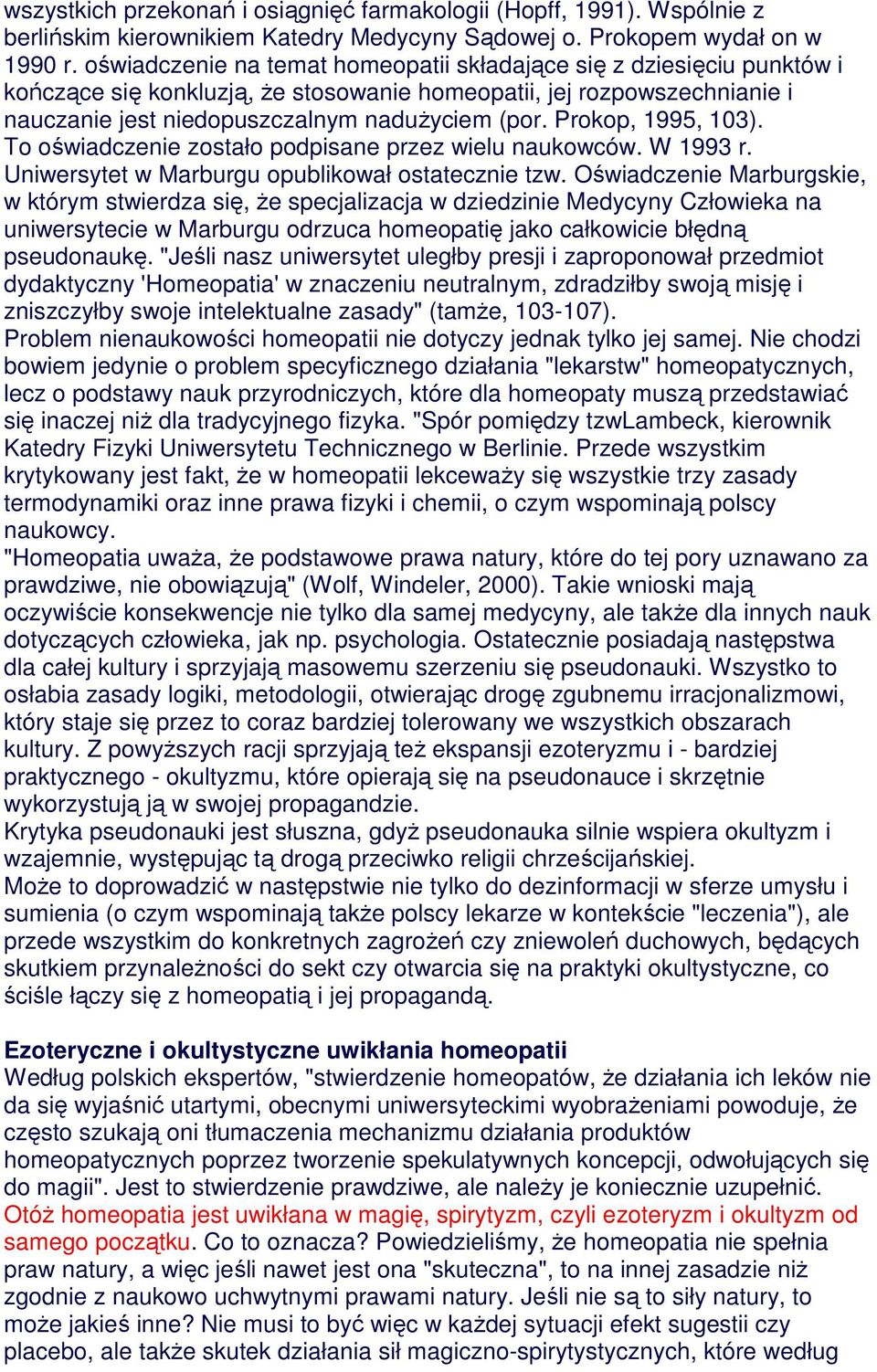 Prokop, 1995, 103). To oświadczenie zostało podpisane przez wielu naukowców. W 1993 r. Uniwersytet w Marburgu opublikował ostatecznie tzw.