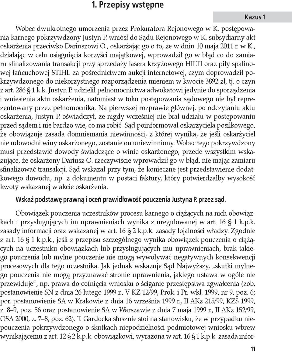 , działając w celu osiągnięcia korzyści majątkowej, wprowadził go w błąd co do zamiaru sfinalizowania transakcji przy sprzedaży lasera krzyżowego HILTI oraz piły spalinowej łańcuchowej STIHL za