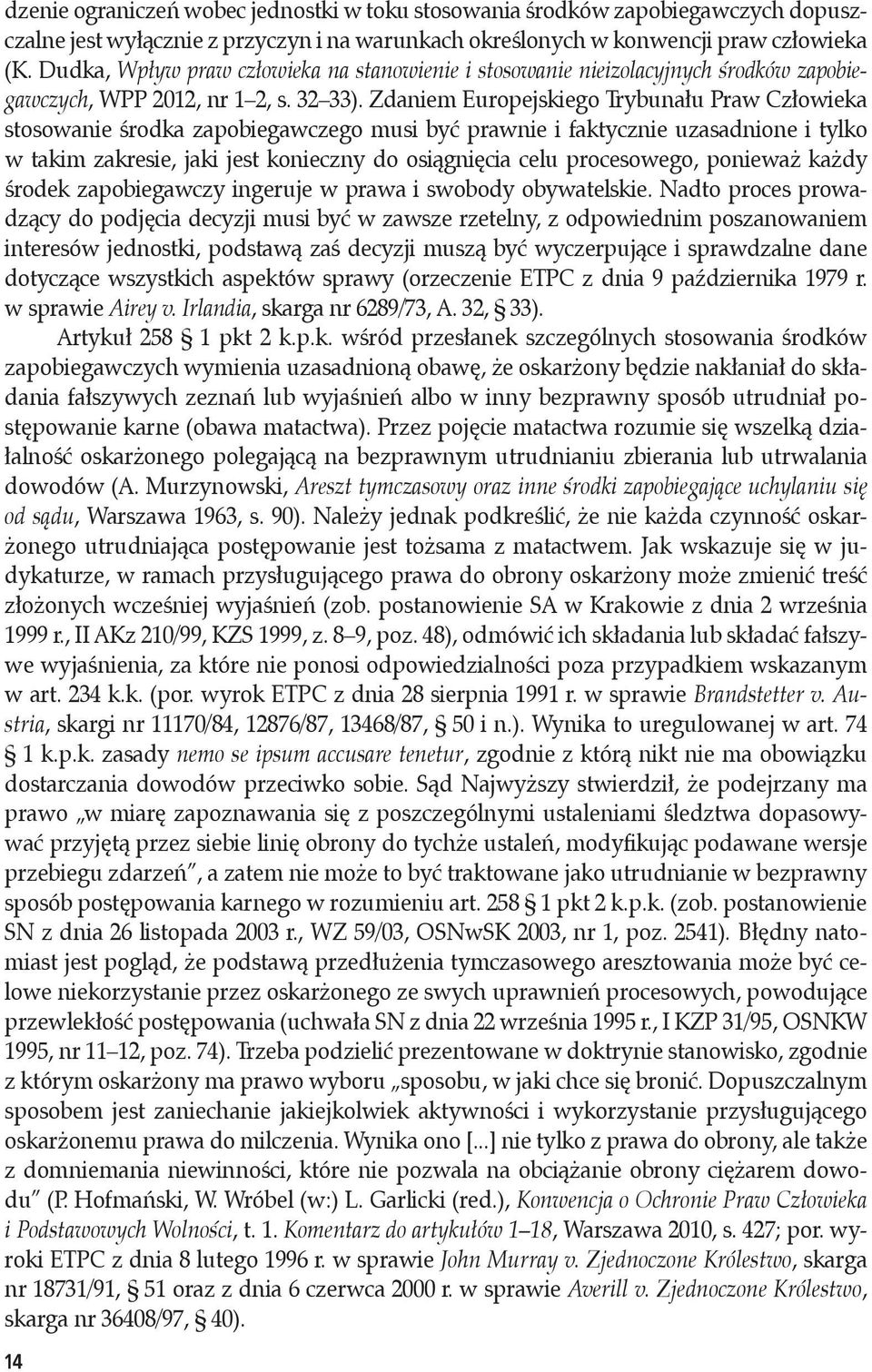 Zdaniem Europejskiego Trybunału Praw Człowieka stosowanie środka zapobiegawczego musi być prawnie i faktycznie uzasadnione i tylko w takim zakresie, jaki jest konieczny do osiągnięcia celu