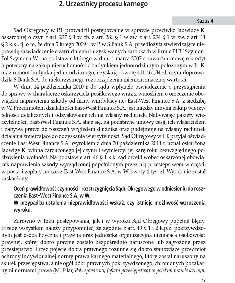 , na podstawie którego w dniu 1 marca 2007 r. zawarła umowę o kredyt hipoteczny na zakup nieruchomości z budynkiem jednorodzinnym położonym w Ł.-K.