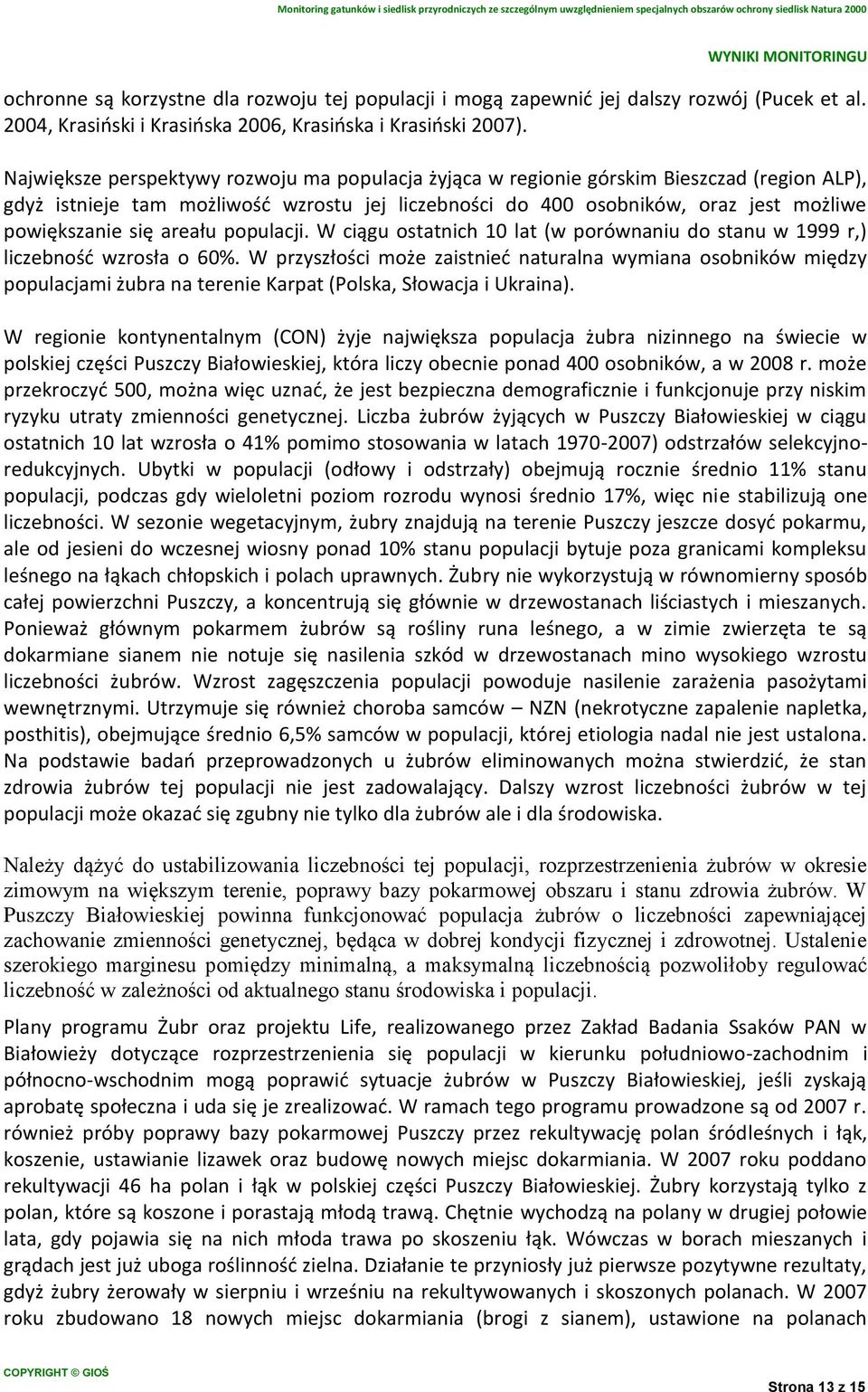 areału populacji. W ciągu ostatnich 10 lat (w porównaniu do stanu w 1999 r,) liczebność wzrosła o 60%.