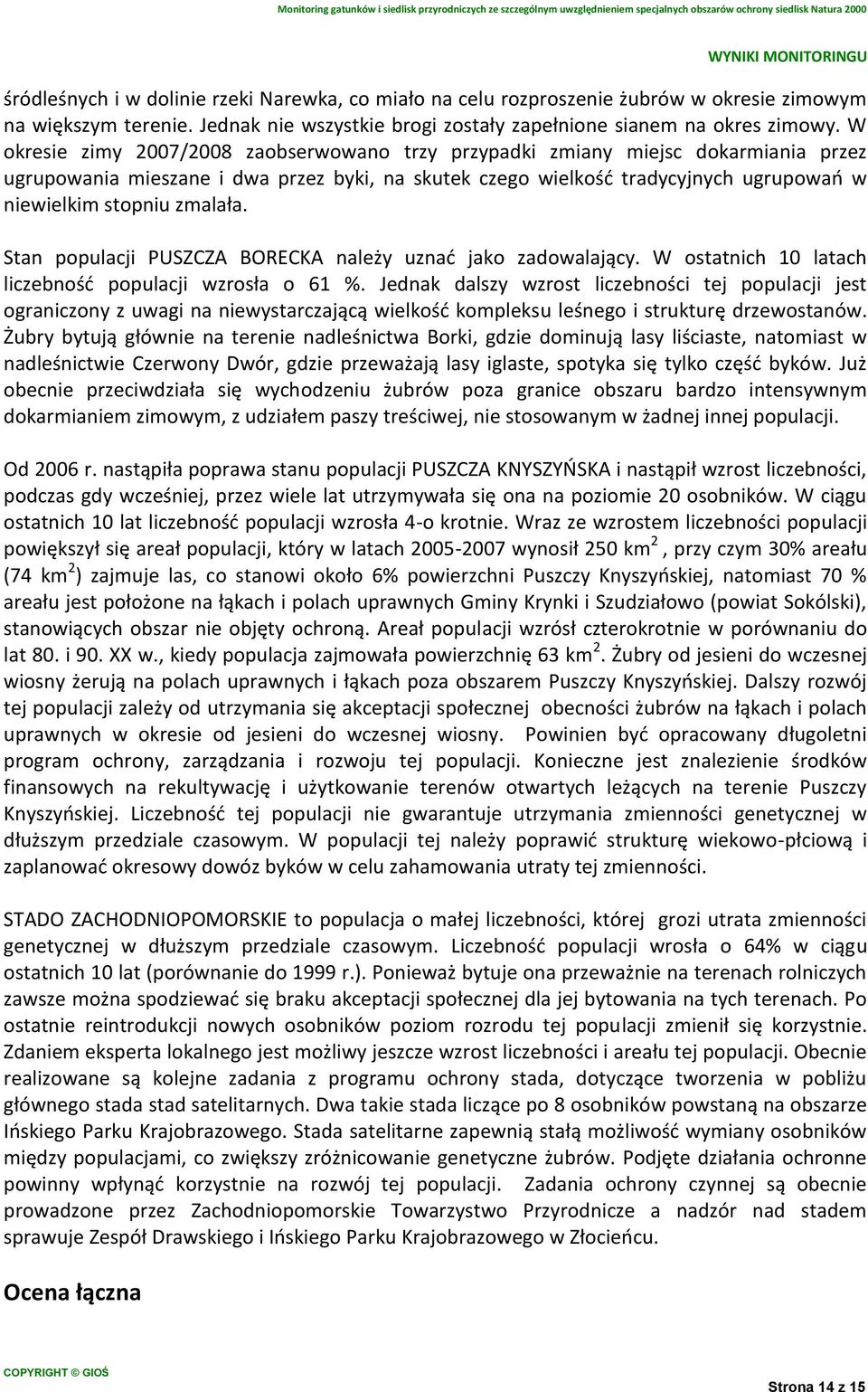 zmalała. Stan populacji PUSZCZA BORECKA należy uznać jako zadowalający. W ostatnich 10 latach liczebność populacji wzrosła o 61 %.