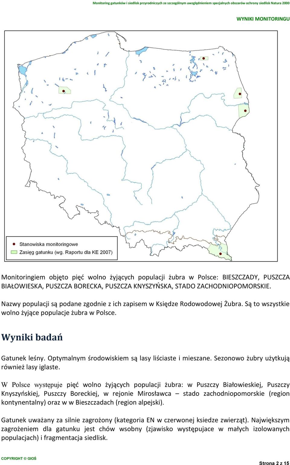 Optymalnym środowiskiem są lasy liściaste i mieszane. Sezonowo żubry użytkują również lasy iglaste.
