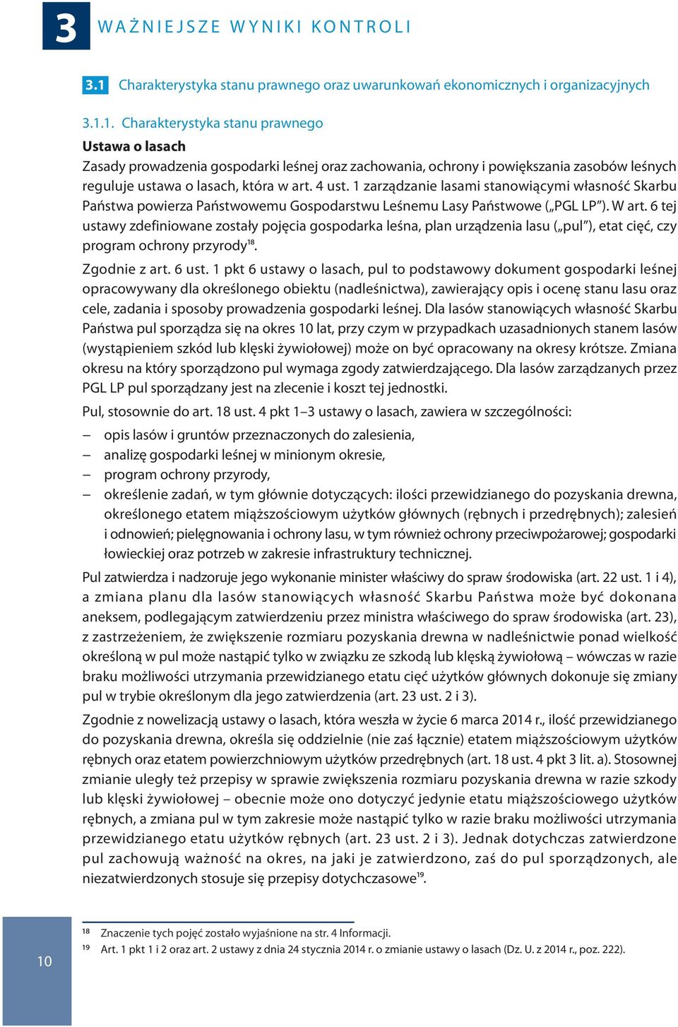 1. Charakterystyka stanu prawnego Ustawa o lasach Zasady prowadzenia gospodarki leśnej oraz zachowania, ochrony i powiększania zasobów leśnych reguluje ustawa o lasach, która w art. 4 ust.